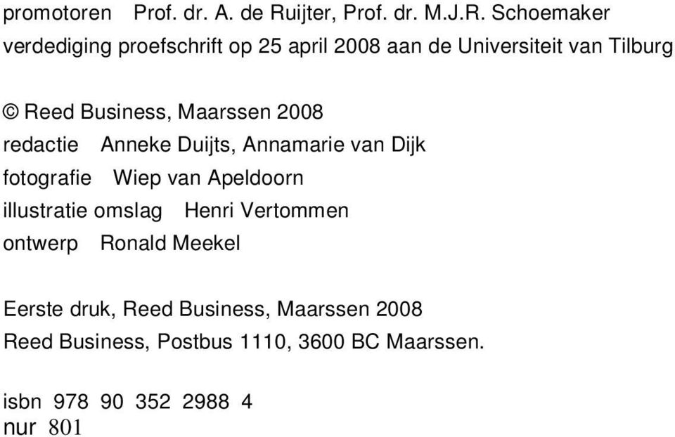 Schoemaker verdediging proefschrift op 25 april 2008 aan de Universiteit van Tilburg Reed Business,