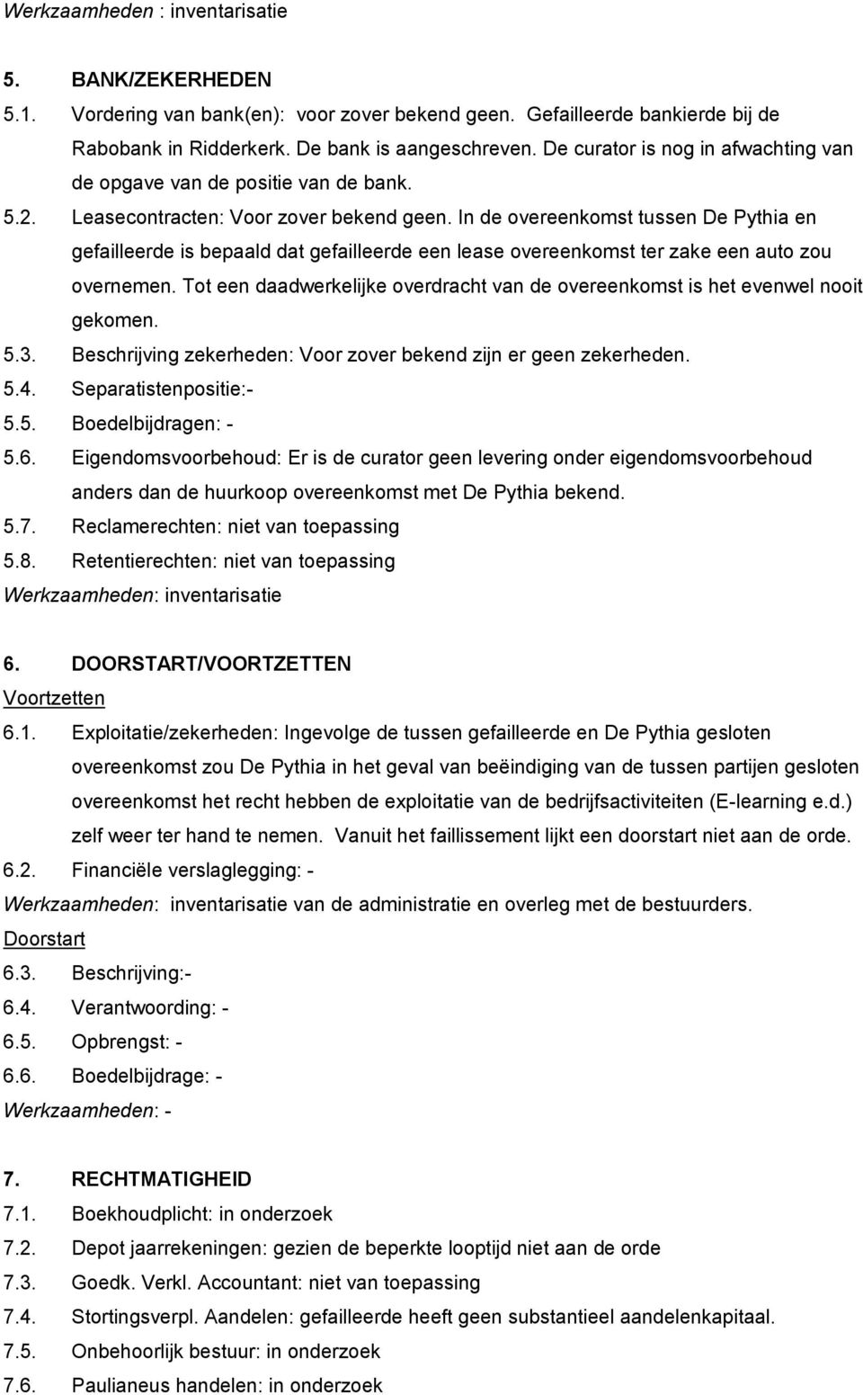 In de overeenkomst tussen De Pythia en gefailleerde is bepaald dat gefailleerde een lease overeenkomst ter zake een auto zou overnemen.