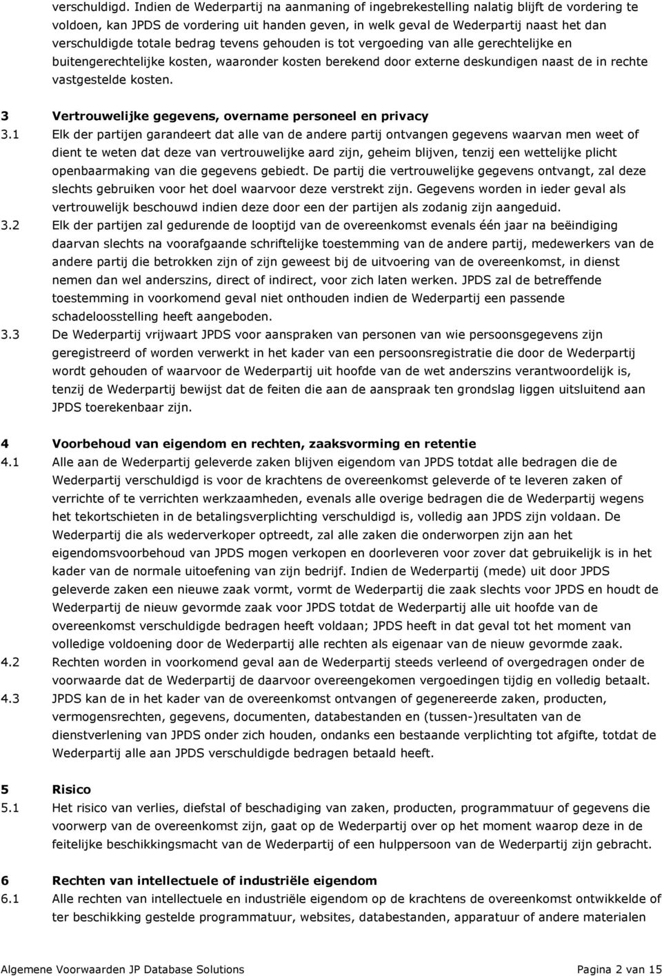 bedrag tevens gehouden is tot vergoeding van alle gerechtelijke en buitengerechtelijke kosten, waaronder kosten berekend door externe deskundigen naast de in rechte vastgestelde kosten.