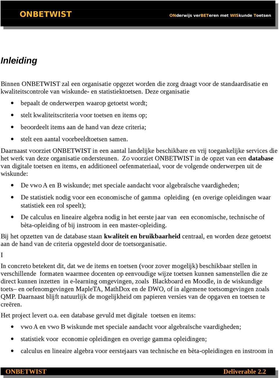 samen. Daarnaast voorziet ONBETWIST in een aantal landelijke beschikbare en vrij toegankelijke services die het werk van deze organisatie ondersteunen.