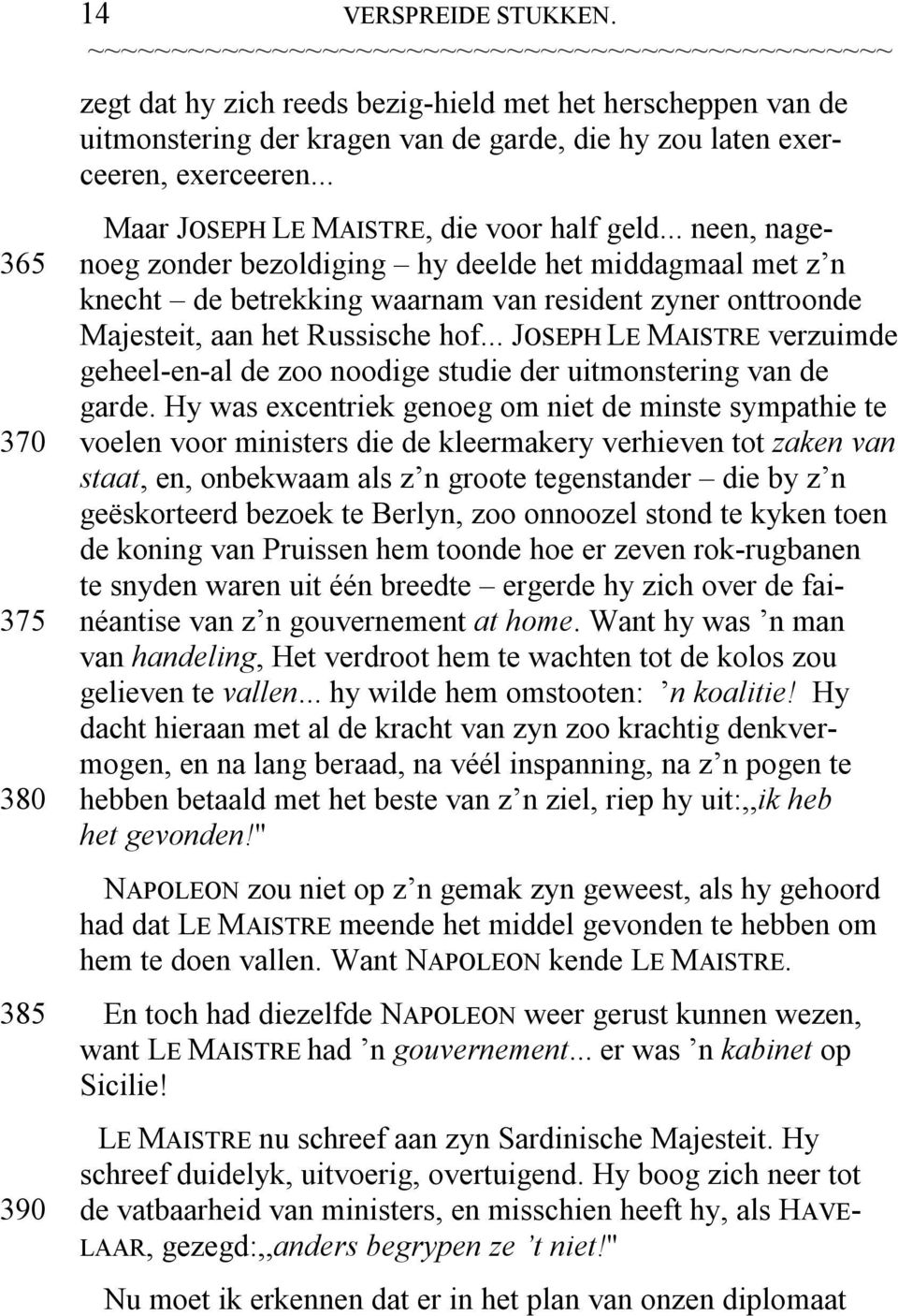 .. neen, nage- 365 noeg zonder bezoldiging hy deelde het middagmaal met z n knecht de betrekking waarnam van resident zyner onttroonde Majesteit, aan het Russische hof.