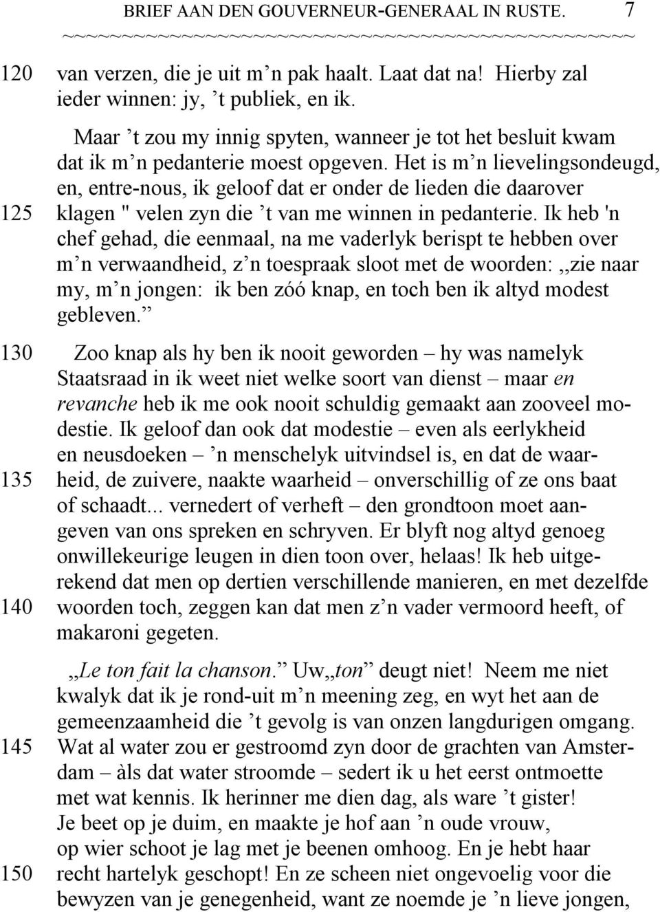 Het is m n lievelingsondeugd, en, entre-nous, ik geloof dat er onder de lieden die daarover 125 klagen " velen zyn die t van me winnen in pedanterie.