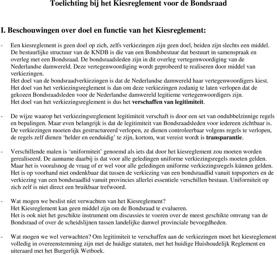 De bestuurlijke structuur van de KNDB is die van een Bondsbestuur dat bestuurt in samenspraak en overleg met een Bondsraad.