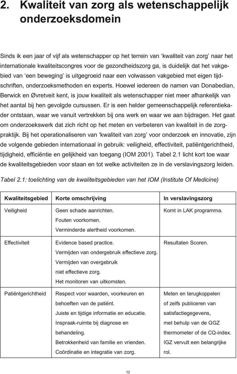 Hoewel iedereen de namen van Donabedian, Berwick en Øvretveit kent, is jouw kwaliteit als wetenschapper niet meer afhankelijk van het aantal bij hen gevolgde cursussen.