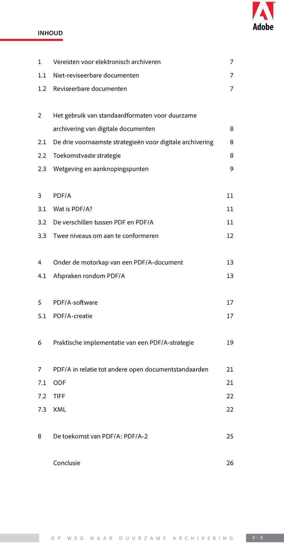2 Toekomstvaste strategie 8 2.3 Wetgeving en aanknopingspunten 9 3 PDF/A 11 3.1 Wat is PDF/A? 11 3.2 De verschillen tussen PDF en PDF/A 11 3.