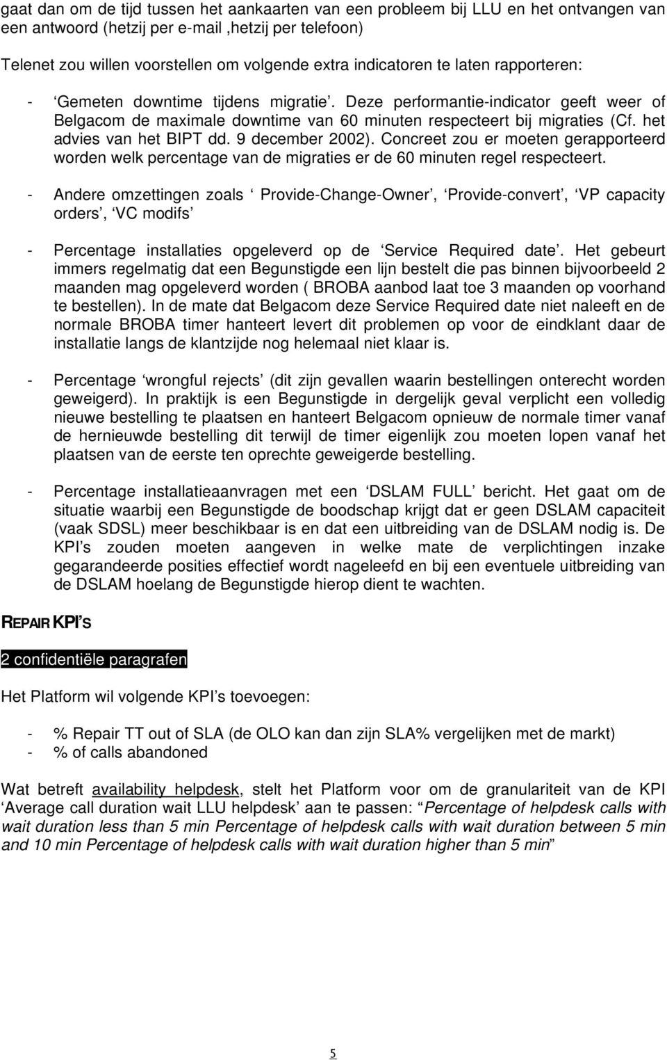 het advies van het BIPT dd. 9 december 2002). Concreet zou er moeten gerapporteerd worden welk percentage van de migraties er de 60 minuten regel respecteert.