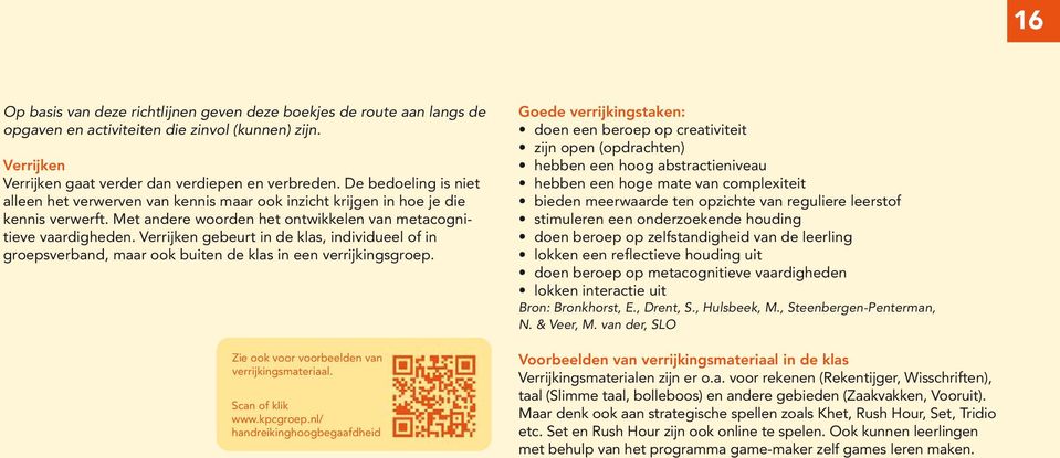 Verrijken gebeurt in de klas, individueel of in groepsverband, maar ook buiten de klas in een verrijkingsgroep. Zie ook voor voorbeelden van verrijkings materiaal. Scan of klik www.kpcgroep.