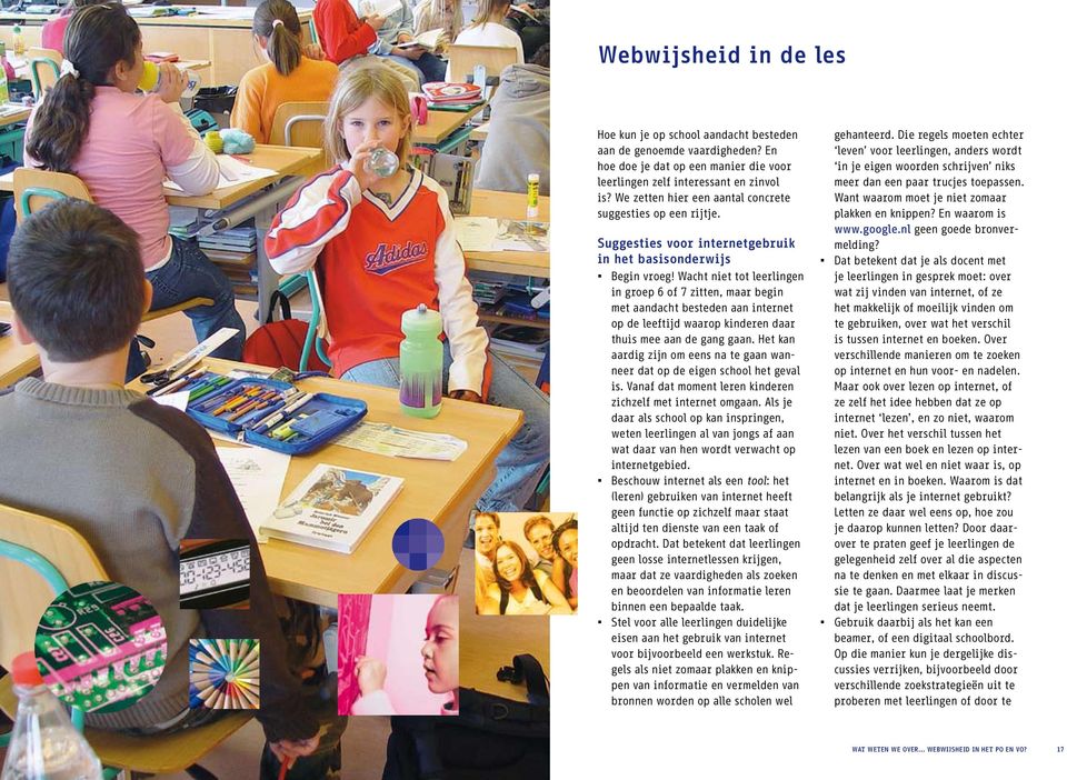 Wacht niet tot leerlingen in groep 6 of 7 zitten, maar begin met aandacht besteden aan internet op de leeftijd waarop kinderen daar thuis mee aan de gang gaan.