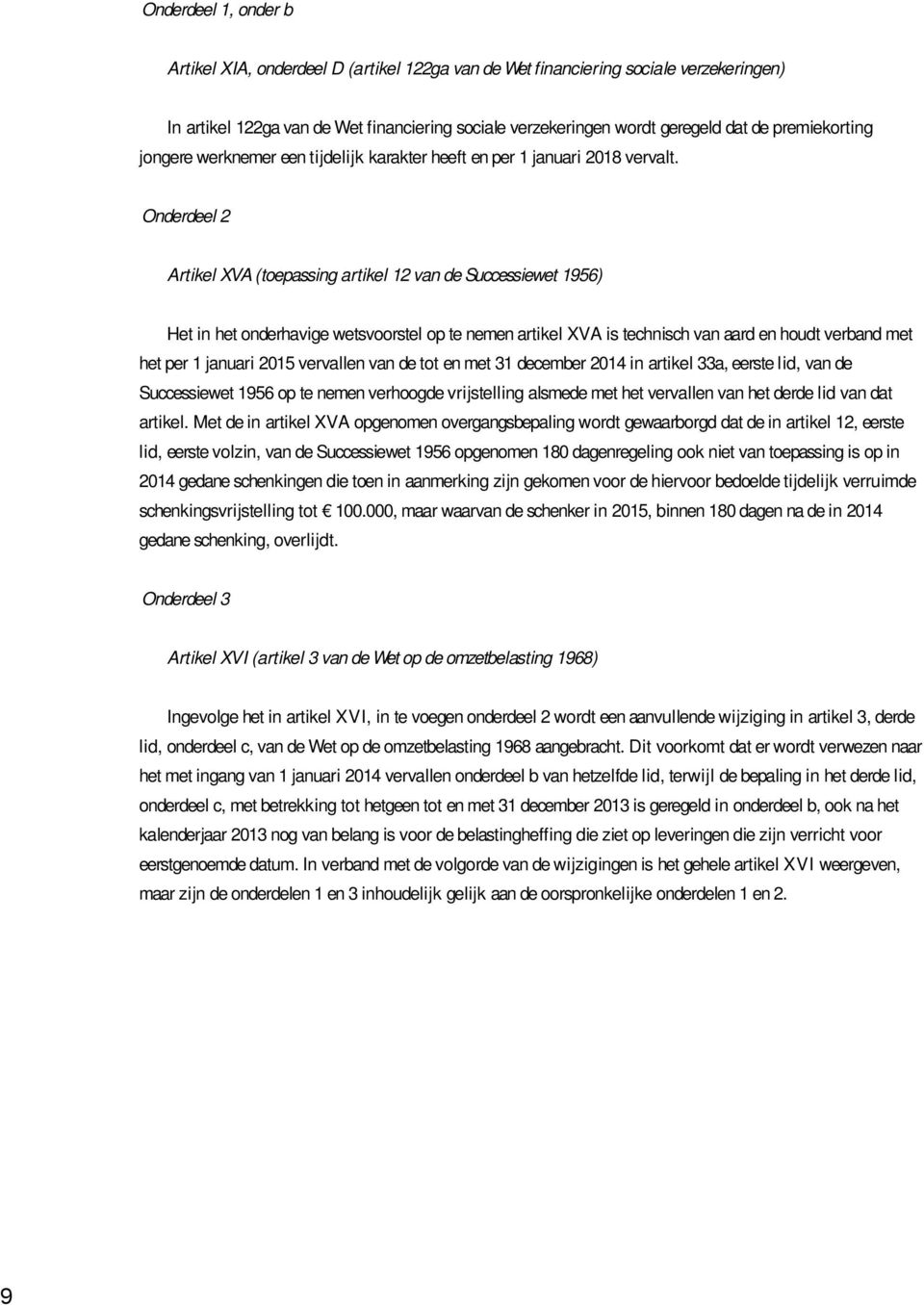 Onderdeel 2 Artikel XVA (toepassing artikel 12 van de Successiewet 1956) Het in het onderhavige wetsvoorstel op te nemen artikel XVA is technisch van aard en houdt verband met het per 1 januari 2015