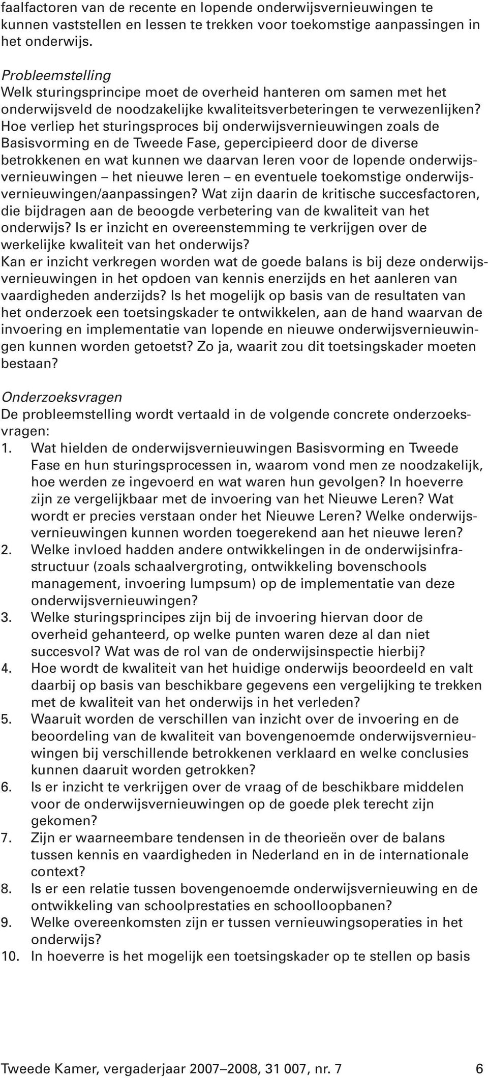 Hoe verliep het sturingsproces bij onderwijsvernieuwingen zoals de Basisvorming en de Tweede Fase, gepercipieerd door de diverse betrokkenen en wat kunnen we daarvan leren voor de lopende