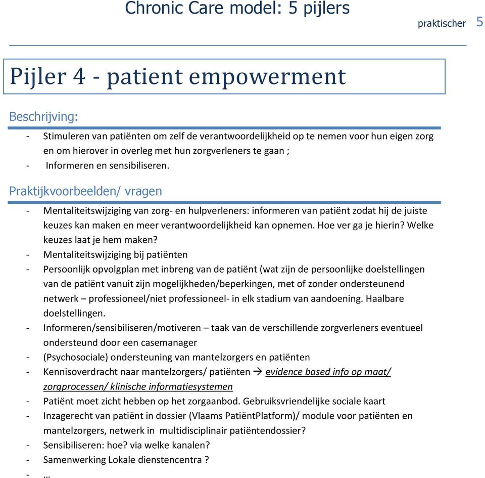 Praktijkvoorbeelden/ vragen - Mentaliteitswijziging van zorg- en hulpverleners: informeren van patiënt zodat hij de juiste keuzes kan maken en meer verantwoordelijkheid kan opnemen.