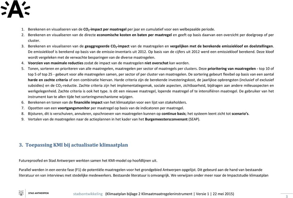 De emissieklf is berekend p basis van de emissie-inventaris uit 2012. Op basis van de cijfers uit 2012 werd een emissieklf berekend.