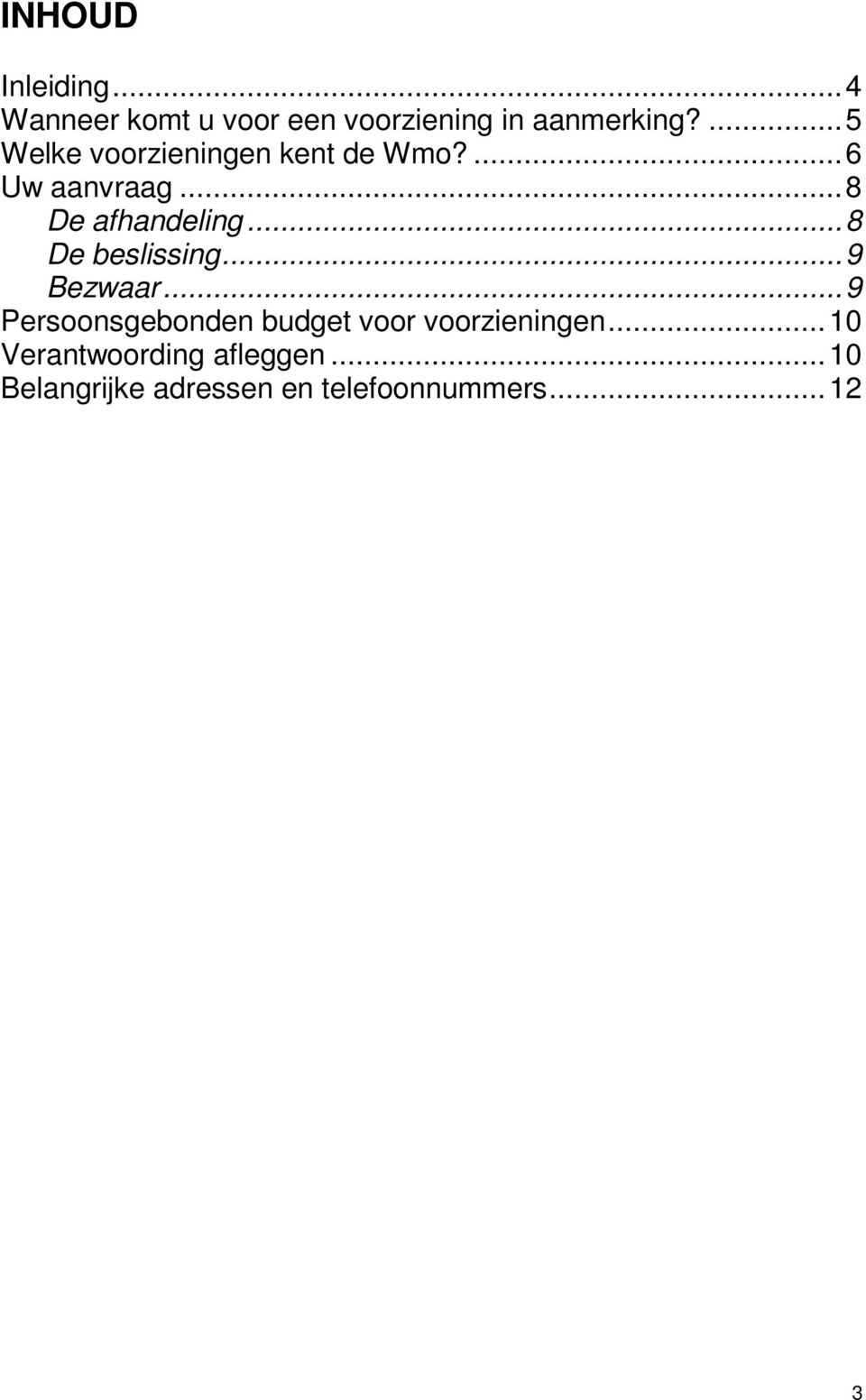 ..8 De beslissing...9 Bezwaar...9 Persoonsgebonden budget voor voorzieningen.