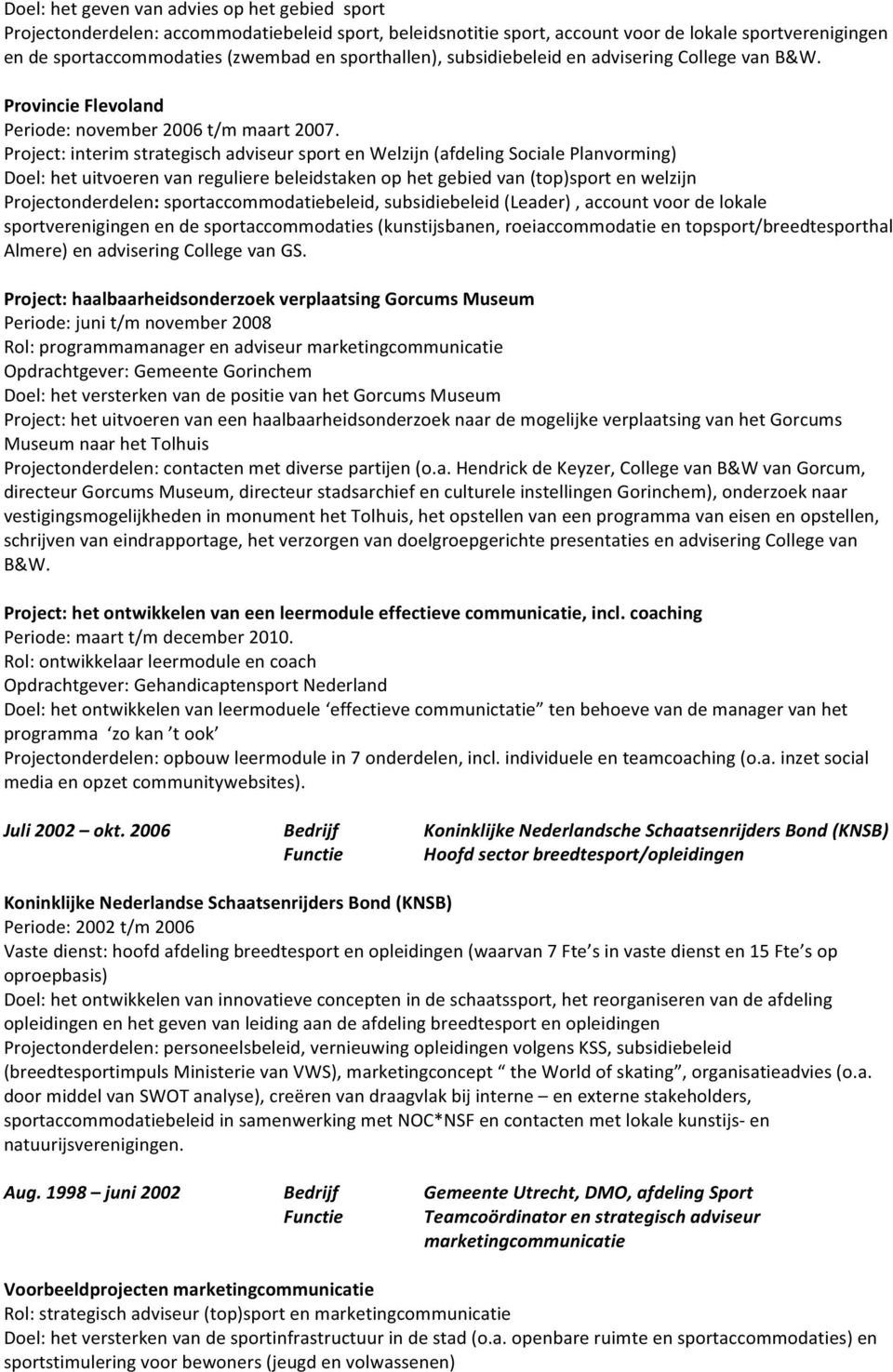 Project:interimstrategischadviseursportenWelzijn(afdelingSocialePlanvorming) Doel:hetuitvoerenvanregulierebeleidstakenophetgebiedvan(top)sportenwelzijn