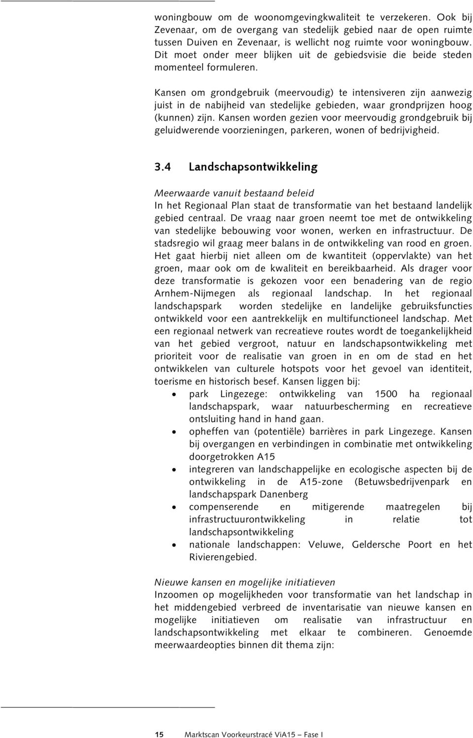 Kansen om grondgebruik (meervoudig) te intensiveren zijn aanwezig juist in de nabijheid van stedelijke gebieden, waar grondprijzen hoog (kunnen) zijn.