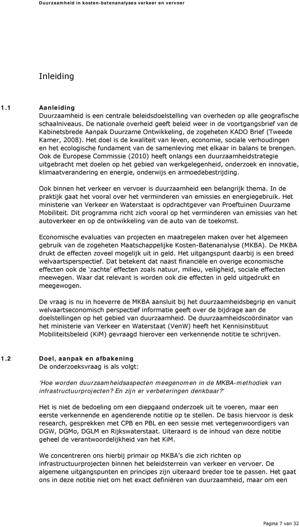 Het doel is de kwaliteit van leven, economie, sociale verhoudingen en het ecologische fundament van de samenleving met elkaar in balans te brengen.