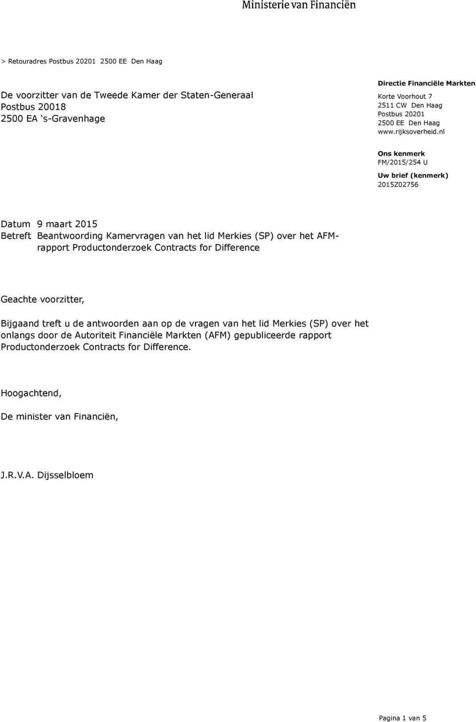 nl Uw brief (kenmerk) 2015Z02756 Datum 9 maart 2015 Betreft Beantwoording Kamervragen van het lid Merkies (SP) over het AFMrapport Productonderzoek Contracts for