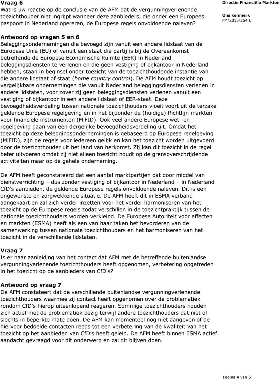 Antwoord op vragen 5 en 6 Beleggingsondernemingen die bevoegd zijn vanuit een andere lidstaat van de Europese Unie (EU) of vanuit een staat die partij is bij de Overeenkomst betreffende de Europese