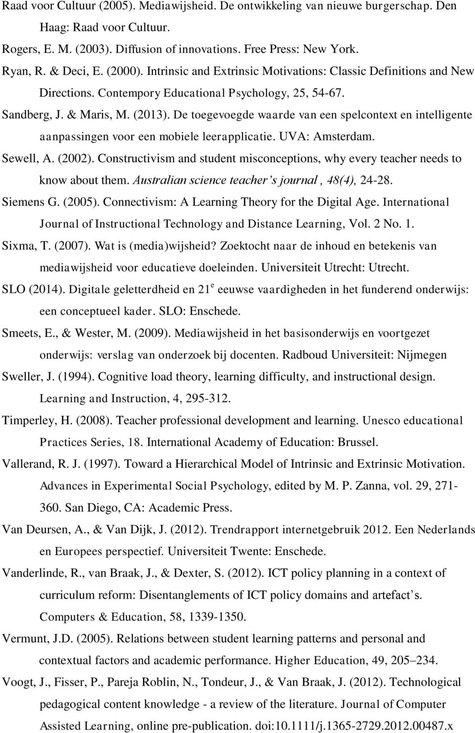 De toegevoegde waarde van een spelcontext en intelligente aanpassingen voor een mobiele leerapplicatie. UVA: Amsterdam. Sewell, A. (2002).