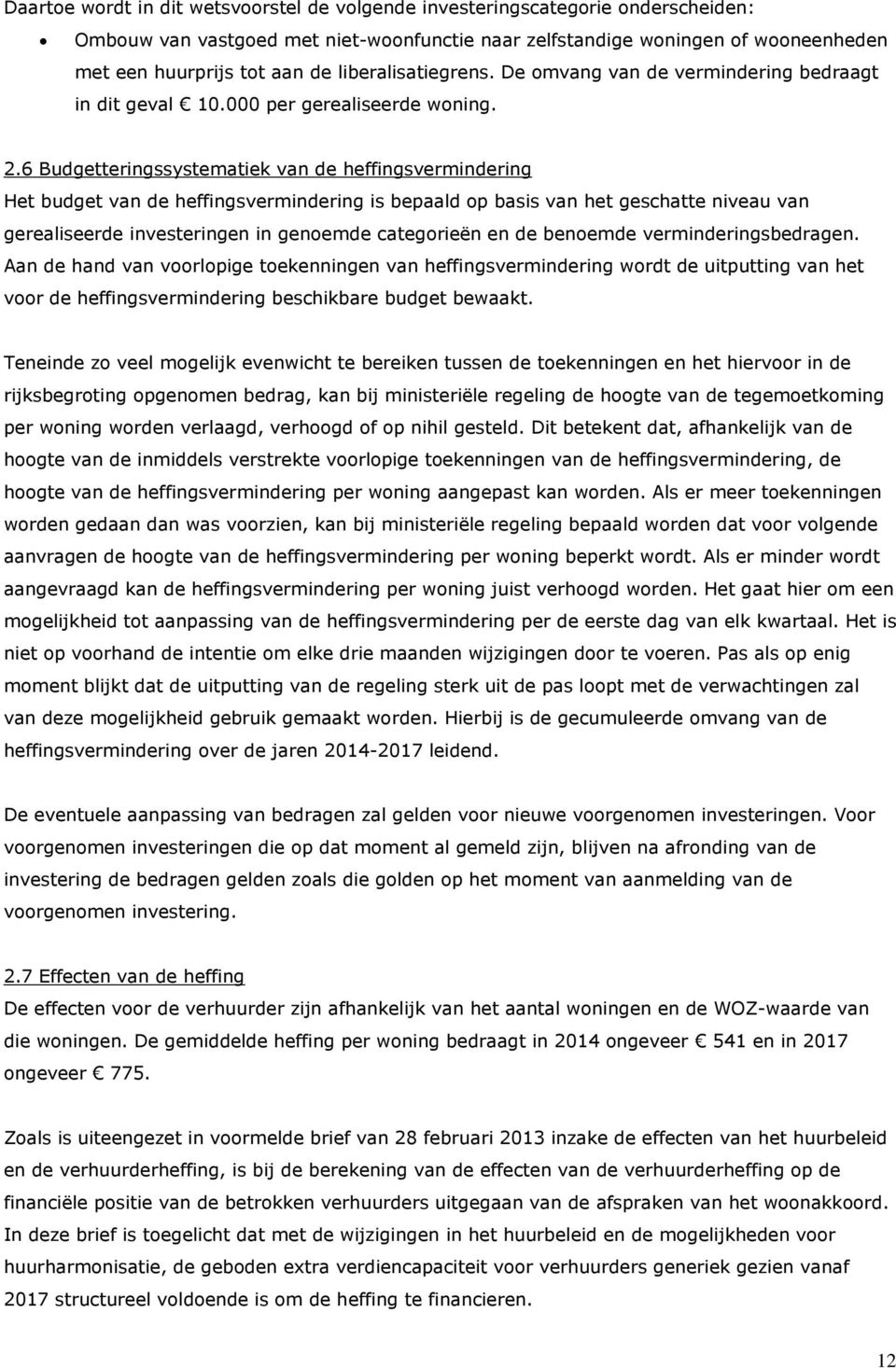 6 Budgetteringssystematiek van de heffingsvermindering Het budget van de heffingsvermindering is bepaald op basis van het geschatte niveau van gerealiseerde investeringen in genoemde categorieën en