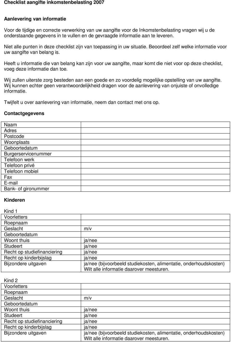 Heeft u informatie die van belang kan zijn voor uw aangifte, maar komt die niet voor op deze checklist, voeg deze informatie dan toe.