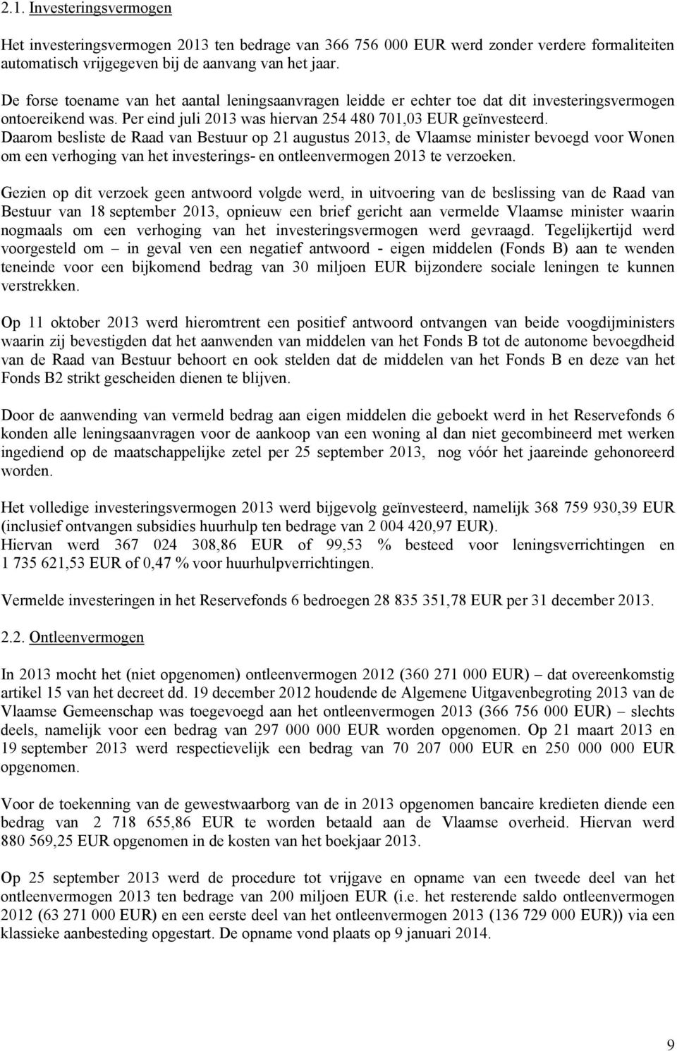 Daarom besliste de Raad van Bestuur op 21 augustus 2013, de Vlaamse minister bevoegd voor Wonen om een verhoging van het investerings- en ontleenvermogen 2013 te verzoeken.