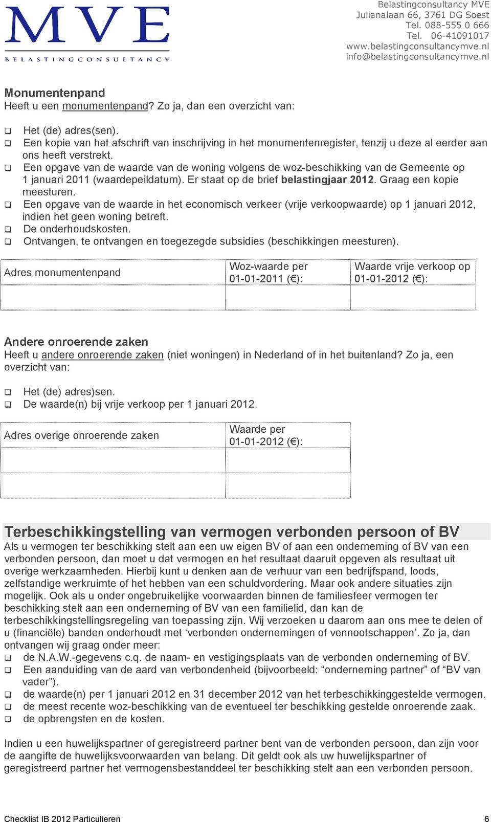 Een opgave van de waarde van de woning volgens de woz-beschikking van de Gemeente op 1 januari 2011 (waardepeildatum). Er staat op de brief belastingjaar 2012. Graag een kopie meesturen.