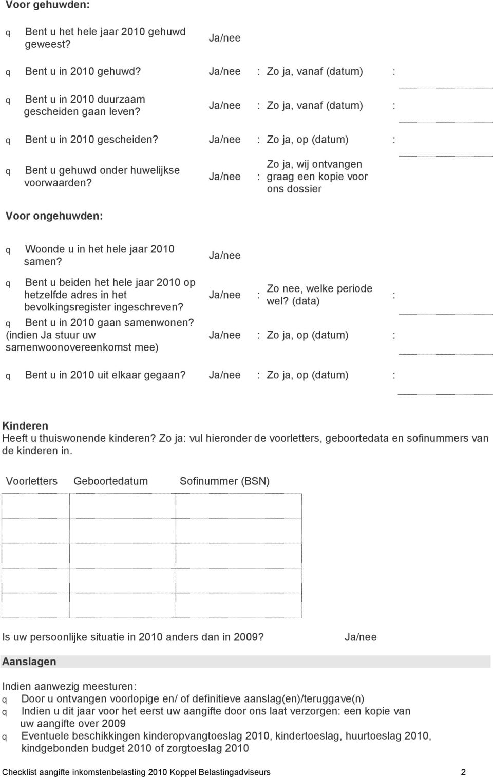 Ja/nee Zo ja, wij ontvangen graag een kopie voor ons dossier Voor ongehuwden Woonde u in het hele jaar 2010 samen?