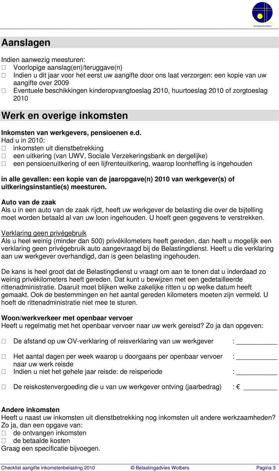 ropvangtoeslag 2010, huurtoeslag 2010 of zorgtoeslag 2010 Werk en overige inkomsten Inkomsten van werkgevers, pensioenen e.d.