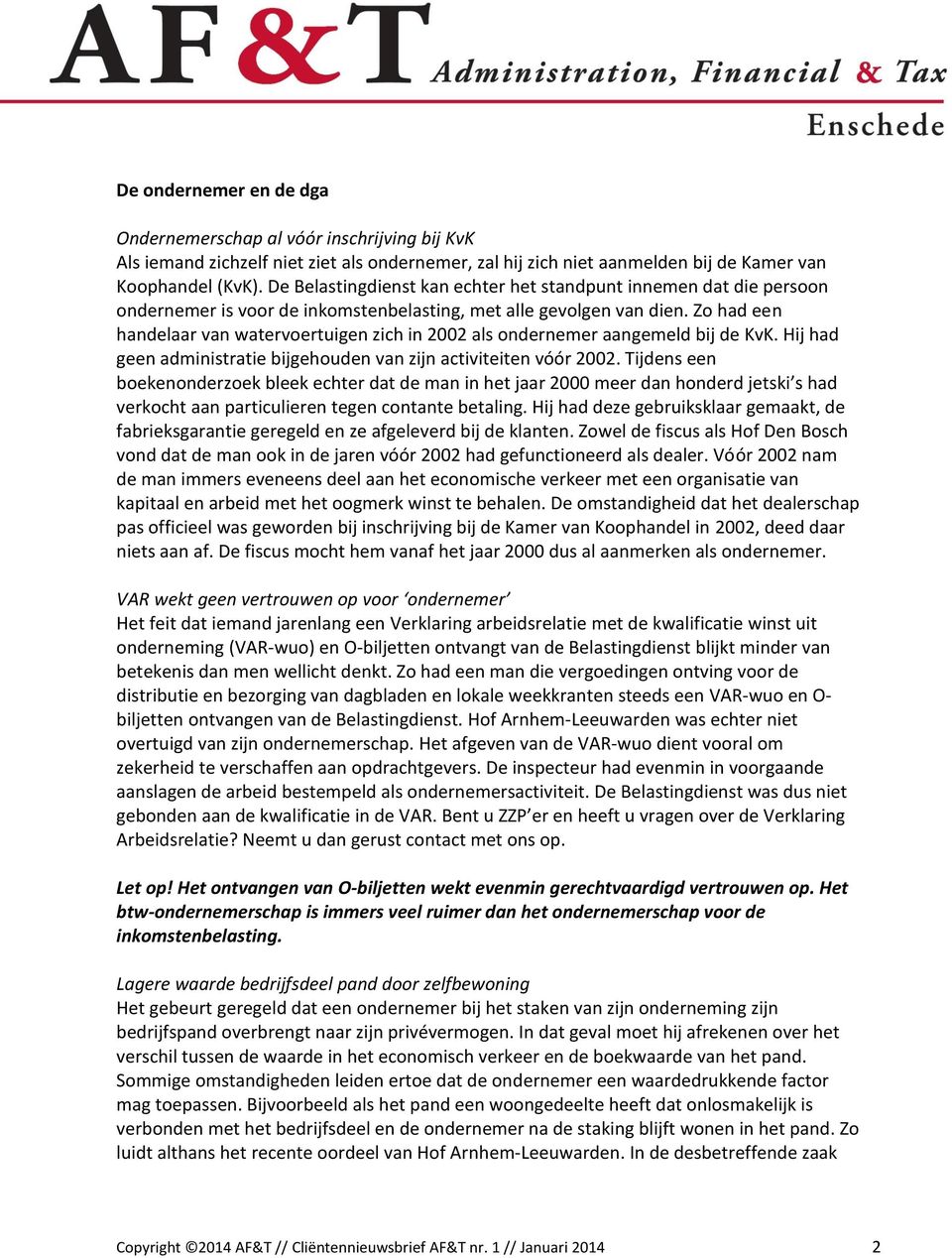 Zo had een handelaar van watervoertuigen zich in 2002 als ondernemer aangemeld bij de KvK. Hij had geen administratie bijgehouden van zijn activiteiten vóór 2002.