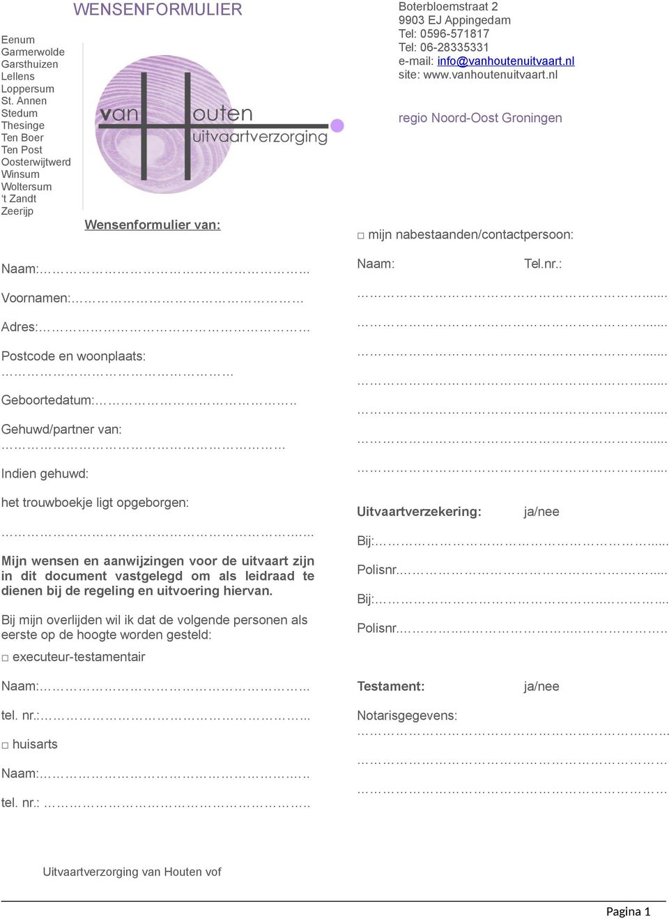 e-mail: info@vanhoutenuitvaart.nl site: www.vanhoutenuitvaart.nl regio Noord-Oost Groningen mijn nabestaanden/contactpersoon: Naam: Naam: Tel.nr.