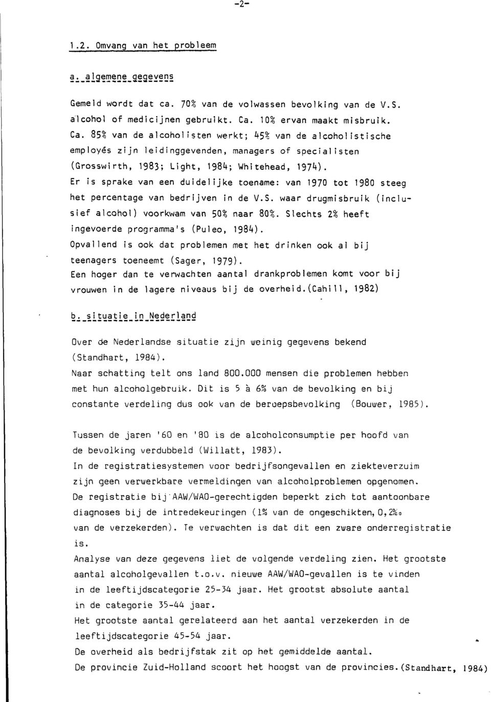 85% van de alcoholisten werkt; k$% van de alcoholistische employés zijn leidinggevenden, managers of specialisten (Grosswirth, 1983; Light, 1984; Whitehead, 197*0- Er is sprake van een duidelijke