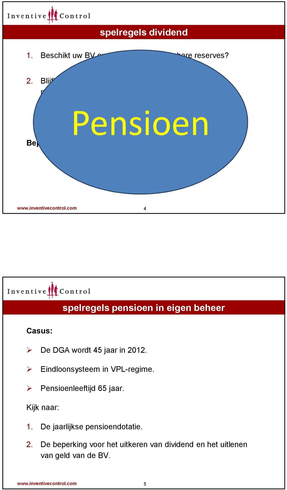inventivecontrol.com 4 spelregels pensioen in eigen beheer Casus: De DGA wordt 45 jaar in 2012. Eindloonsysteem in VPL-regime.