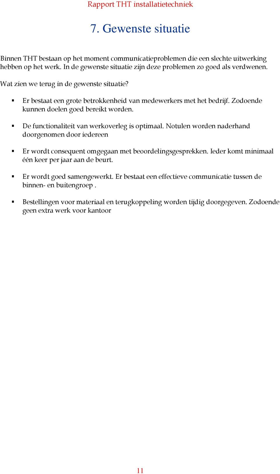 De functionaliteit van werkoverleg is optimaal. Notulen worden naderhand doorgenomen door iedereen Er wordt consequent omgegaan met beoordelingsgesprekken.