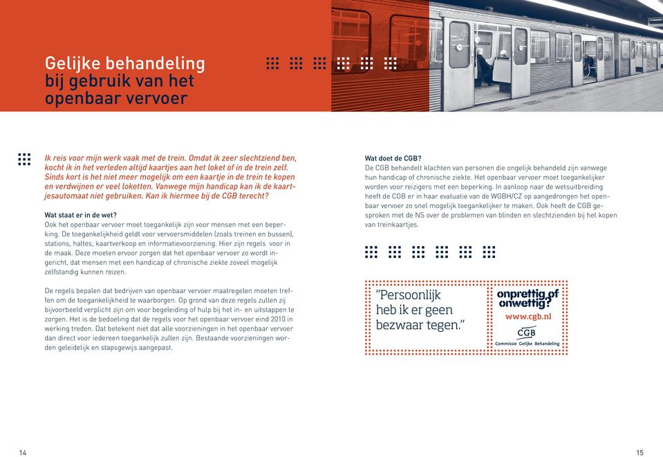 Sinds kort is het niet meer mogelijk om een kaartje in de trein te kopen en verdwijnen er veel loketten. Vanwege mijn handicap kan ik de kaartjesautomaat niet gebruiken.