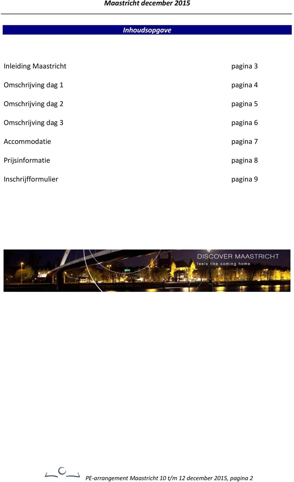 Accommodatie pagina 7 Prijsinformatie pagina 8 Inschrijfformulier