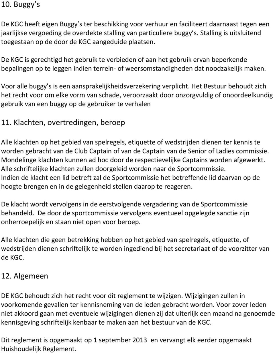 De KGC is gerechtigd het gebruik te verbieden of aan het gebruik ervan beperkende bepalingen op te leggen indien terrein- of weersomstandigheden dat noodzakelijk maken.