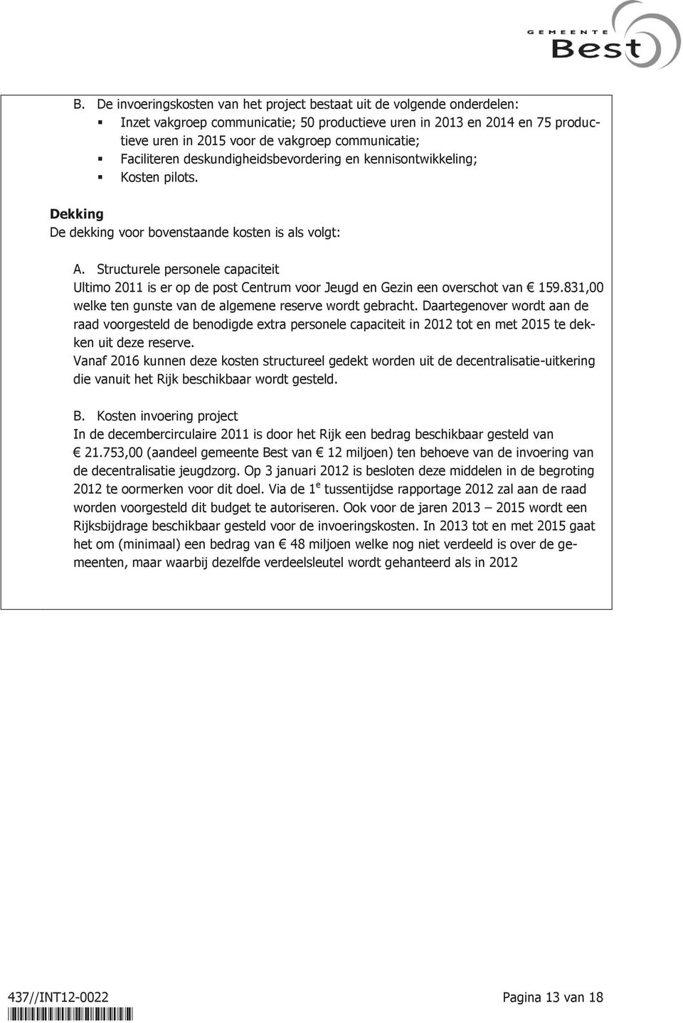 Structurele personele capaciteit welke ten gunste van de algemene reserve wordt gebracht.