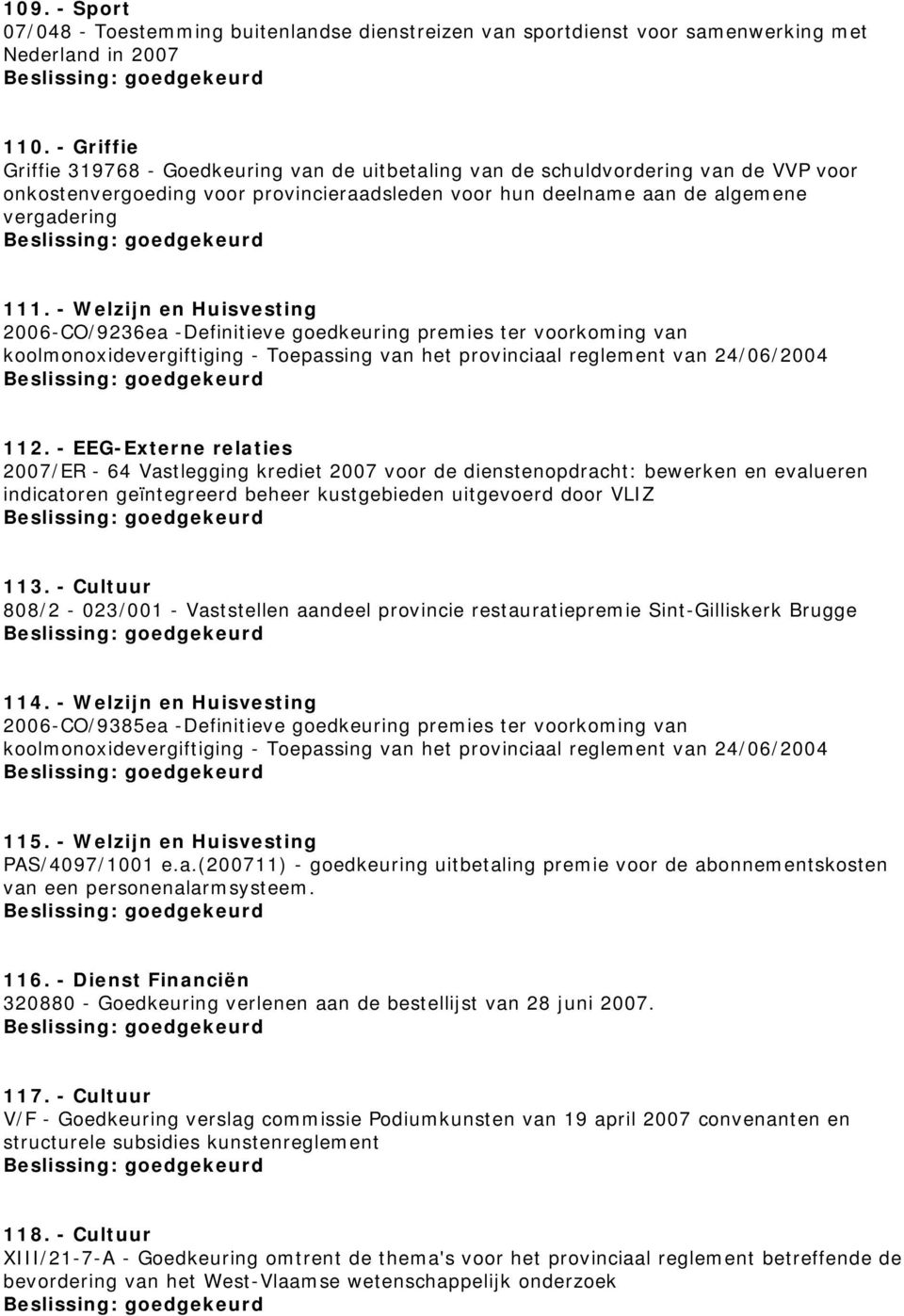 - Welzijn en Huisvesting 2006-CO/9236ea -Definitieve goedkeuring premies ter voorkoming van koolmonoxidevergiftiging - Toepassing van het provinciaal reglement van 24/06/2004 112.