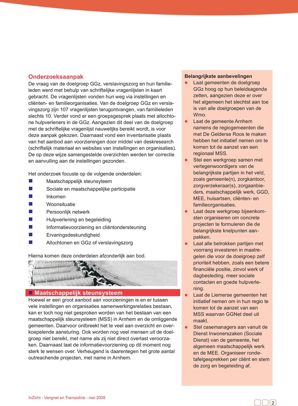 Verder vond er een groepsgesprek plaats met allochtone hulpverleners in de GGz.