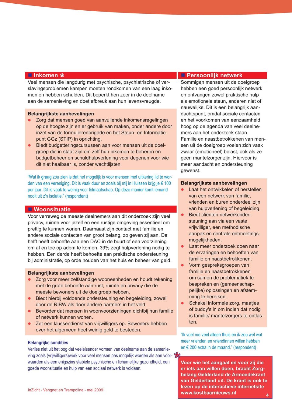 Zorg dat mensen goed van aanvullende inkomensregelingen op de hoogte zijn en er gebruik van maken, onder andere door inzet van de formulierenbrigade en het Steun- en Informatiepunt GGz (STIP) in