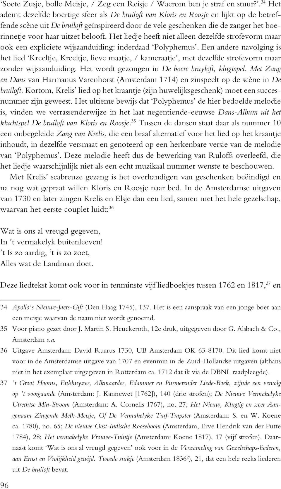 uitzet belooft. Het liede heeft niet alleen dezelfde strofevorm maar ook een expliciete wisaanduiding: inderdaad Polyphemus.