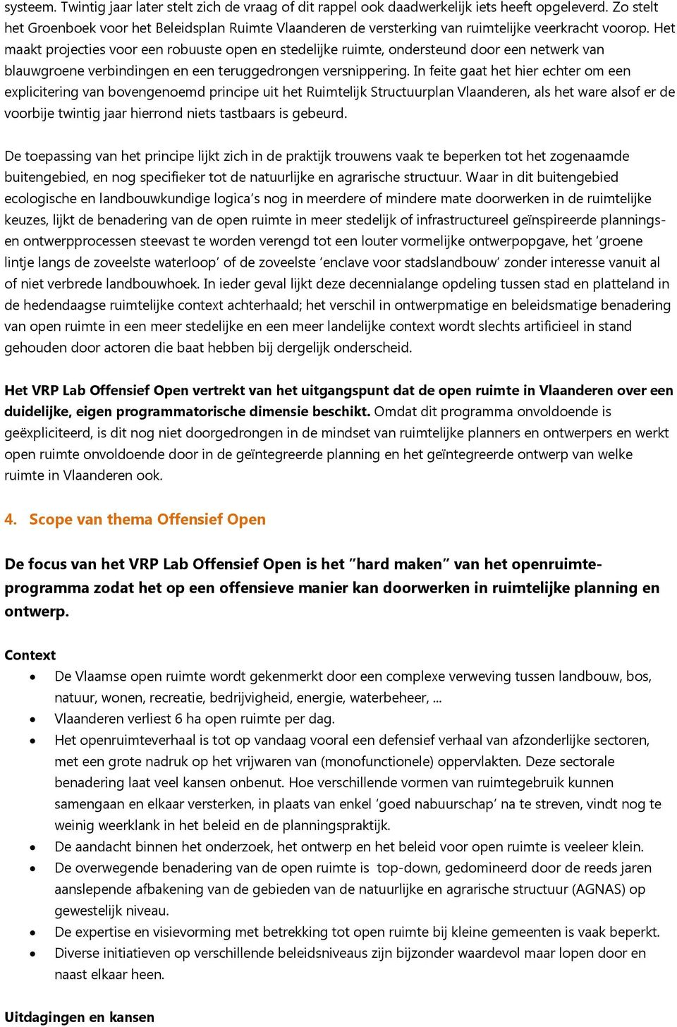 Het maakt projecties voor een robuuste open en stedelijke ruimte, ondersteund door een netwerk van blauwgroene verbindingen en een teruggedrongen versnippering.