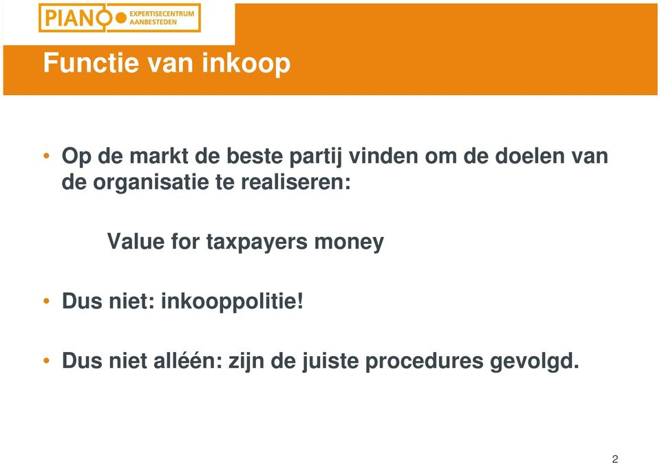 realiseren: Value for taxpayers money Dus niet: