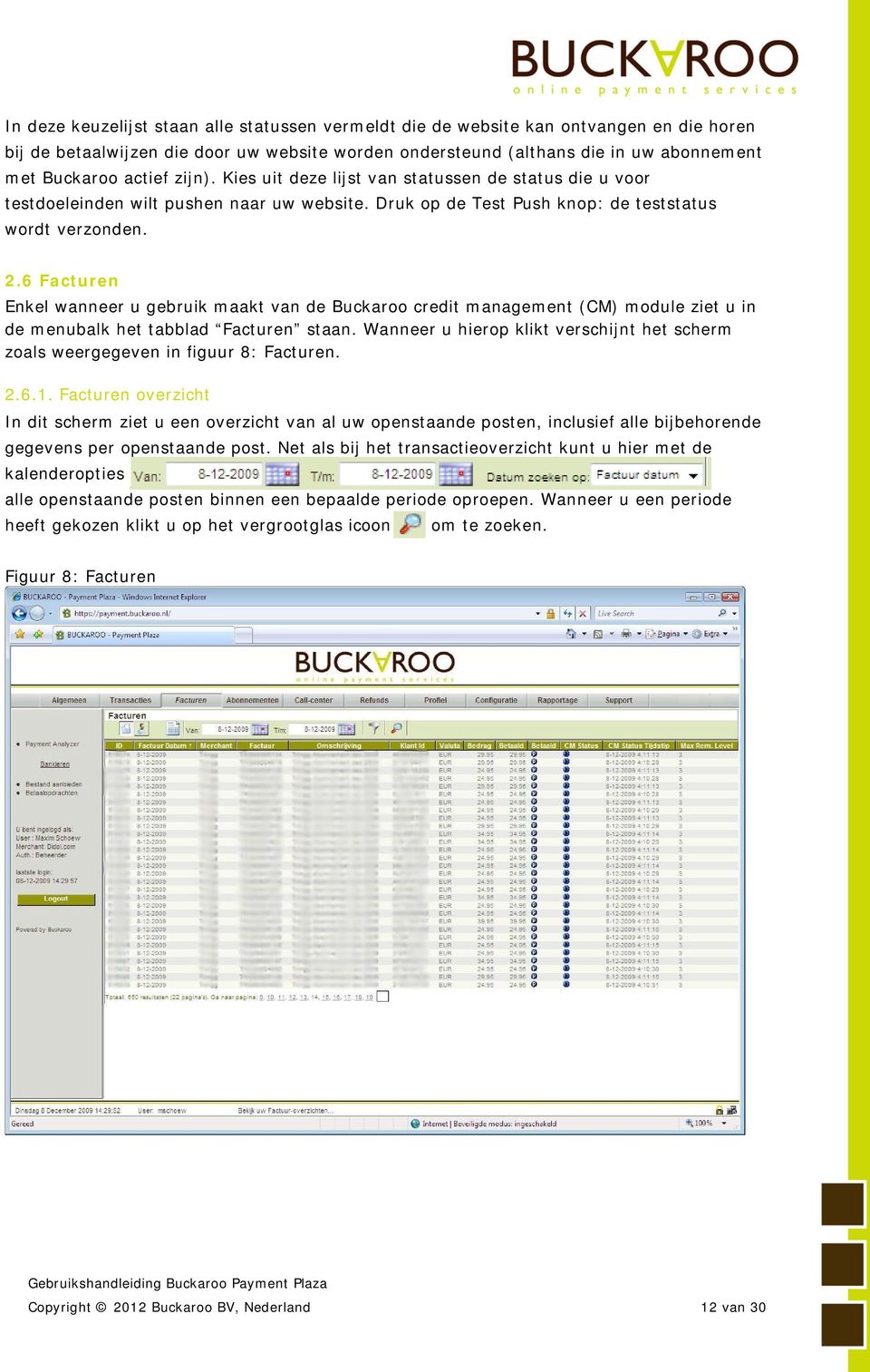 6 Facturen Enkel wanneer u gebruik maakt van de Buckaroo credit management (CM) module ziet u in de menubalk het tabblad Facturen staan.