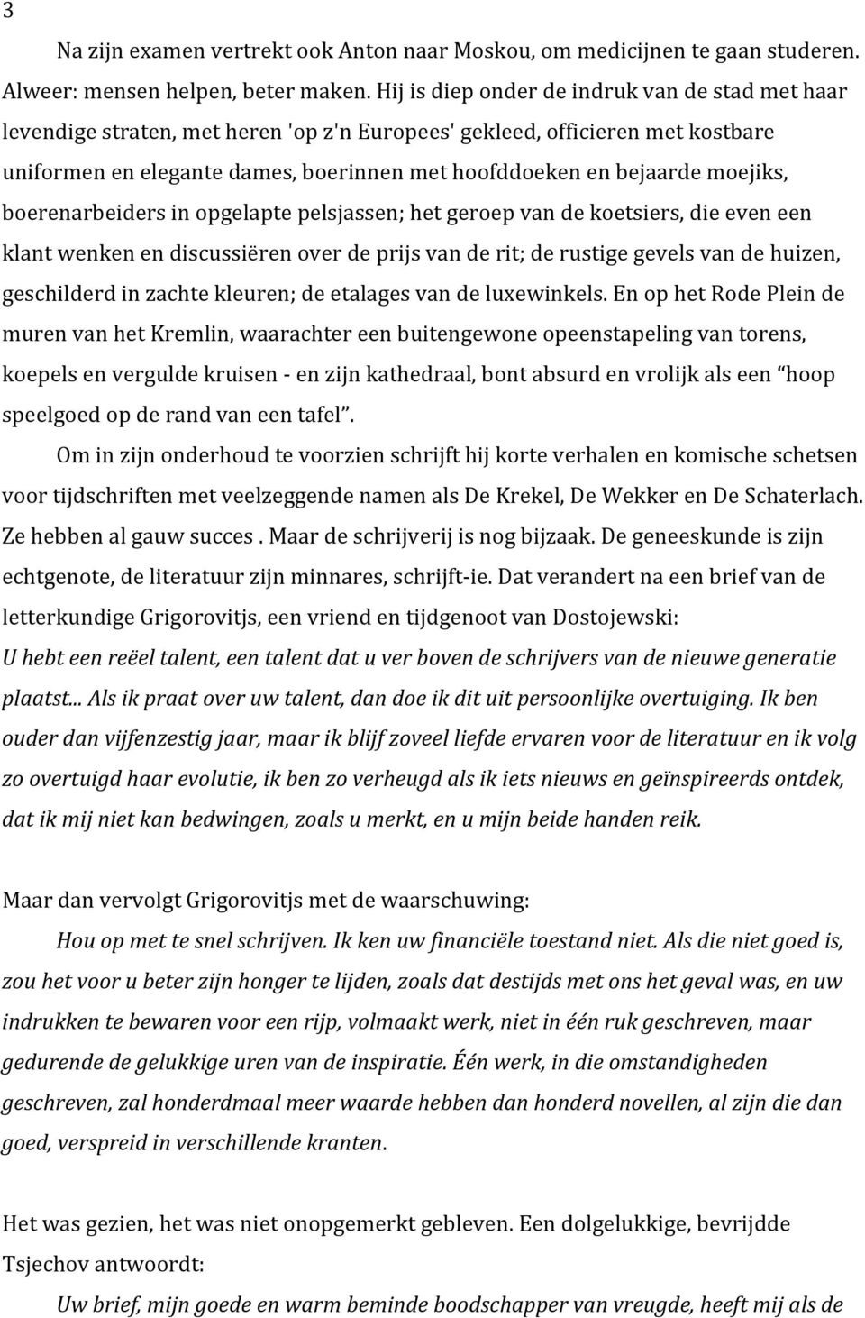 boerenarbeidersinopgelaptepelsjassen;hetgeroepvandekoetsiers,dieeveneen klantwenkenendiscussiërenoverdeprijsvanderit;derustigegevelsvandehuizen, geschilderdinzachtekleuren;deetalagesvandeluxewinkels.