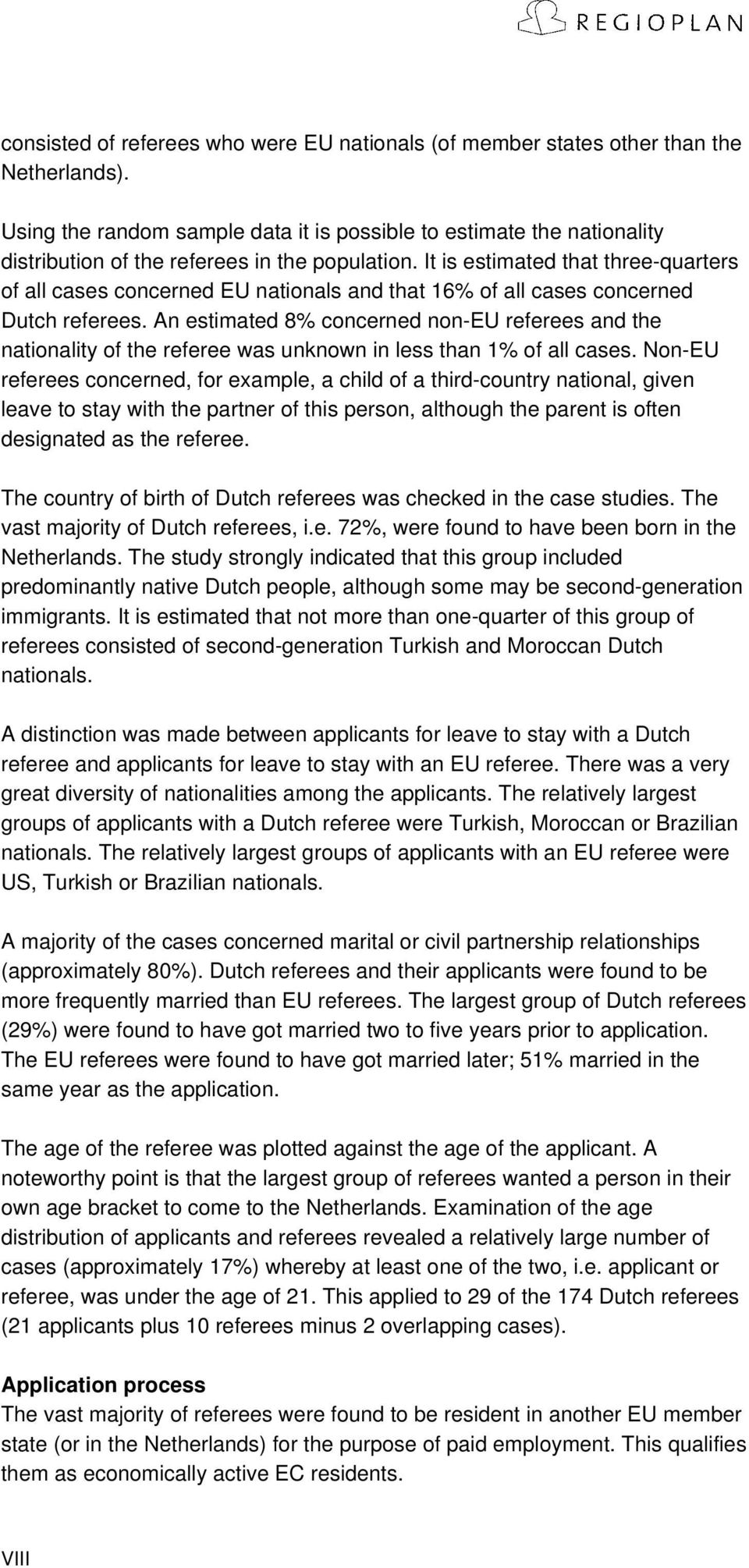 It is estimated that three-quarters of all cases concerned EU nationals and that 16% of all cases concerned Dutch referees.