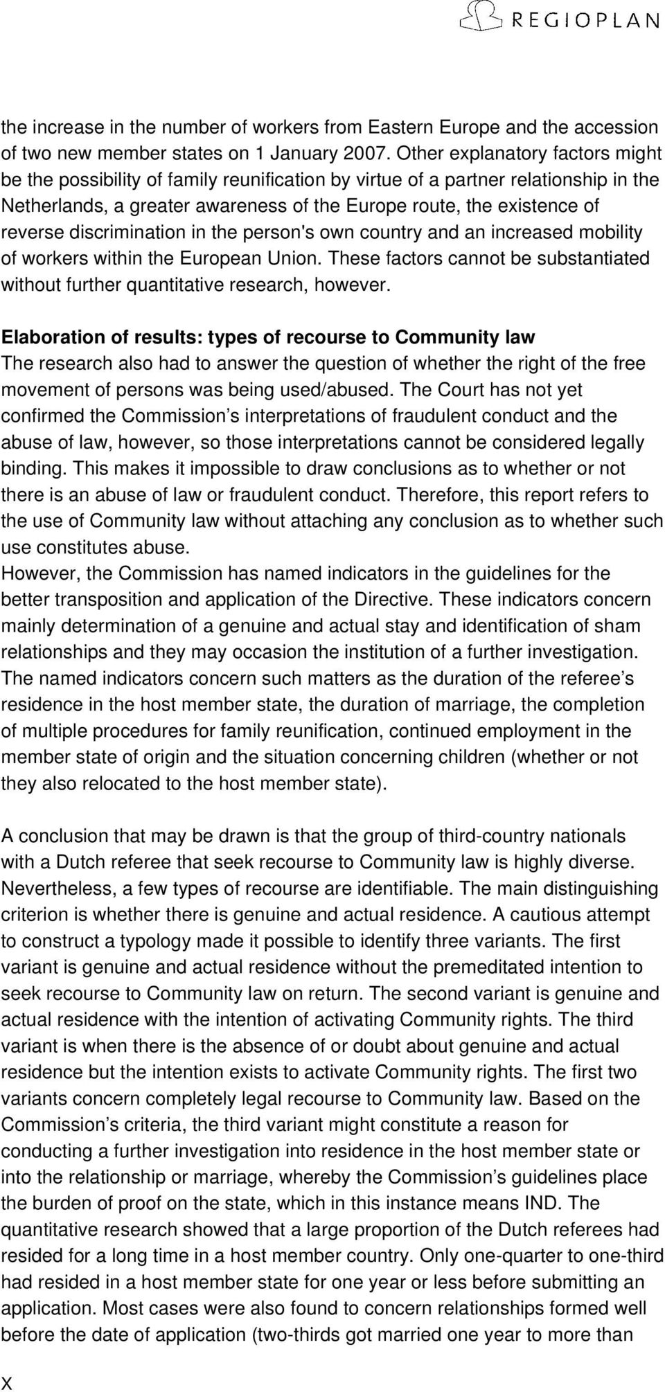 discrimination in the person's own country and an increased mobility of workers within the European Union. These factors cannot be substantiated without further quantitative research, however.