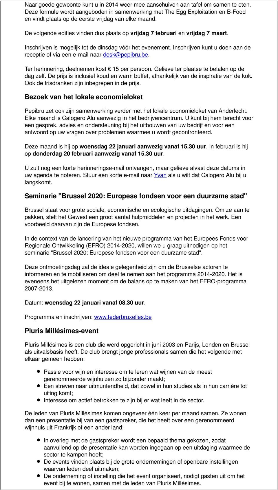 De volgende edities vinden dus plaats op vrijdag 7 februari en vrijdag 7 maart. Inschrijven is mogelijk tot de dinsdag vóór het evenement.