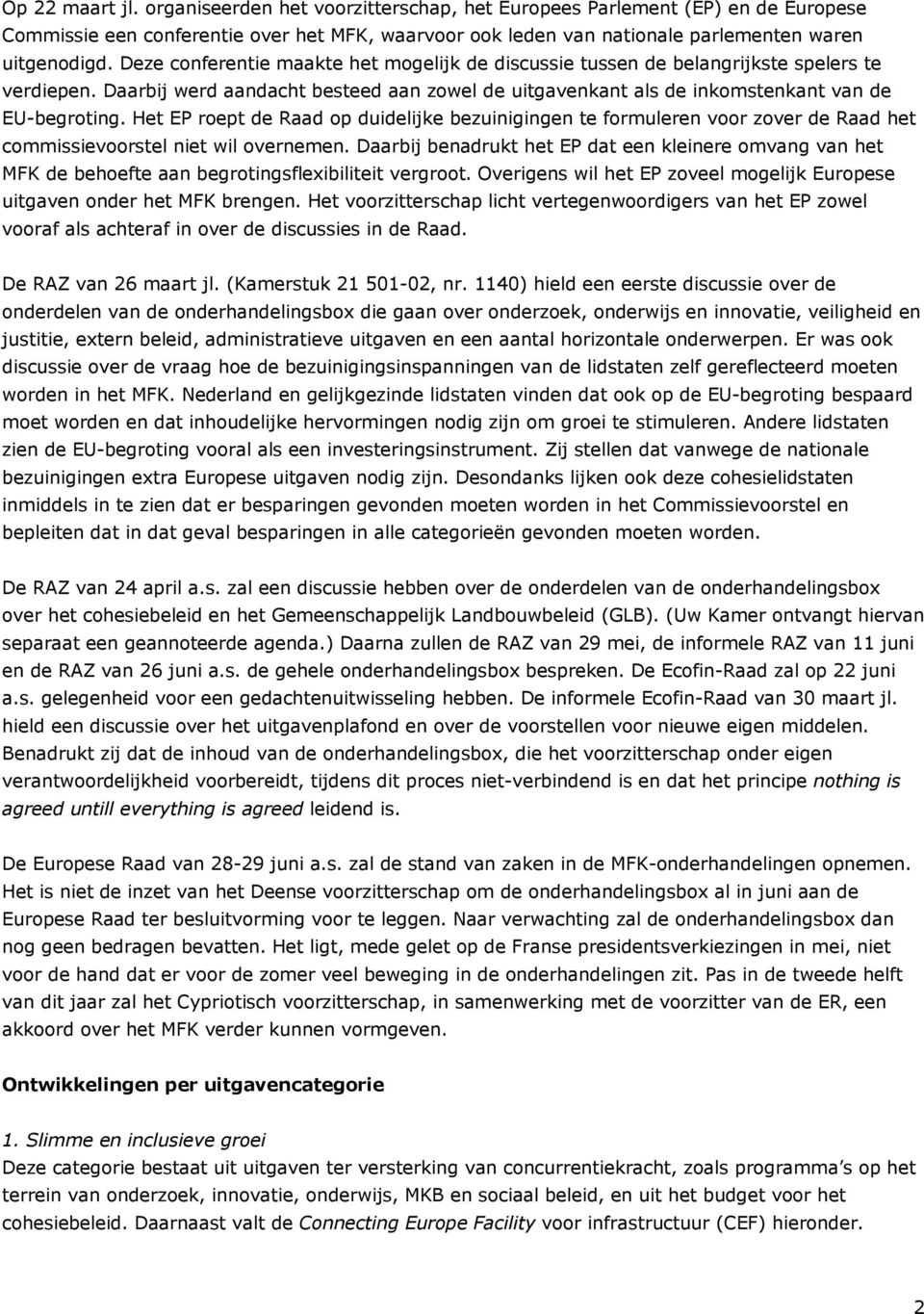 Het EP roept de Raad op duidelijke bezuinigingen te formuleren voor zover de Raad het commissievoorstel niet wil overnemen.